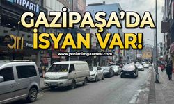 Gazipaşa Caddesi'nde isyan!