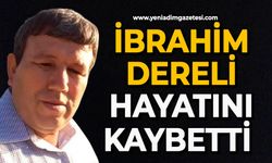 İbrahim Dereli hayatını kaybetti