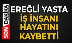 Ereğli'de yasta: Sevilen iş insanı hayatını kaybetti