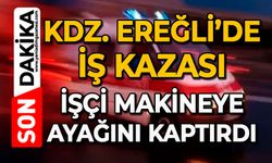Kdz. Ereğli’de iş kazası: İşçi makineye ayağını kaptırdı