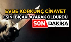 Evde korkunç cinayet: Eşini bıçaklayarak öldürdü