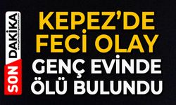 Kepez’de feci olay: Genç evinde ölü bulundu