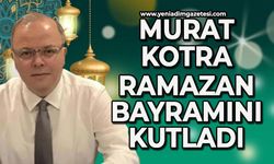Murat Kotra'nın Ramazan Bayramı mesajı