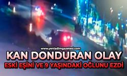 Kan donduran olay: Eski eşini ve 9 yaşındaki oğlunu ezdi