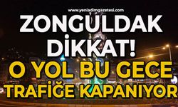 Zonguldak dikkat: Bugün trafiğe kapatılıyor