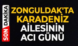 Zonguldak'ta Karadeniz ailesinin acı günü
