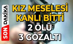 Kız meselesi kanlı bitti: 2 ölü, 3 gözaltı