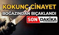 Kokunç cinayet: Boğazından bıçaklandı