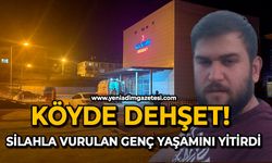 Köyde dehşet: Silahla vurulan genç yaşamını yitirdi