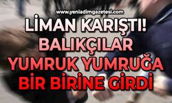 Liman karıştı: Balıkçılar yumruk yumruğa bir birine girdi