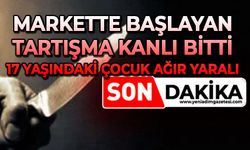 Markette başlayan tartışma kanlı bitti: 17 yaşındaki çocuk ağır yaralı