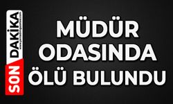 Müdür odasında ölü bulundu