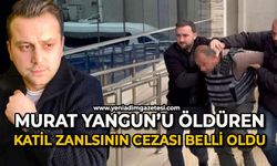 Murat Yangun öldüren katil zanlısına verilen ceza belli oldu
