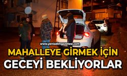 Mahalleye girmek için geceyi bekliyorlar