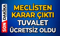 Meclisten karar çıktı: Tuvalet ücretsiz oldu