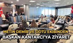 Metin Demir ve ODTÜ ekibinden Başkan Kantarcı’ya ziyaret