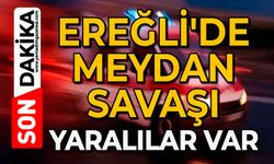Ereğli'de meydan savaşı: Yaralılar var