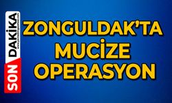 Zonguldak’ta mucize operasyon