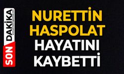 Nurettin Haspolat hayatını kaybetti