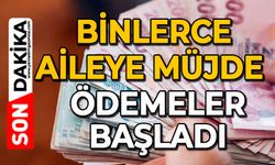 Binlerce aileye müjde: Ödemeler başladı