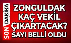 Zonguldak kaç vekil çıkartacak: Sayı belli oldu