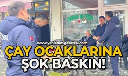 Çay ocaklarına şok baskın