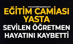 Eğitim camiası yasta: Sevilen öğretmen hayatını kaybetti