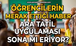 Öğrencilerin merak ettiği haber: Ara tatil uygulaması sona mı eriyor?