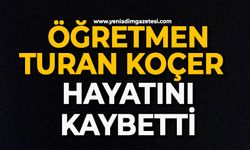 Öğretmen Turan Koçer hayatını kaybetti