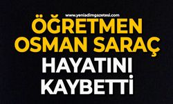 Öğretmen Osman Saraç hayatını kaybetti