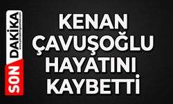 Kenan Çavuşoğlu hayatını kaybetti