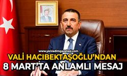 Vali Hacıbektaşoğlu’ndan 8 Mart’ta anlamlı mesaj