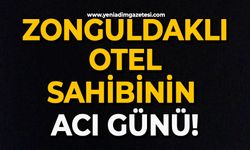 Zonguldaklı otel sahibinin acı günü!