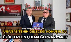 Üniversitenin geleceği konuşuldu: Özölçer’den Çolakoğlu’na ziyaret