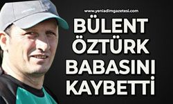 Bülent Öztürk babasını kaybetti