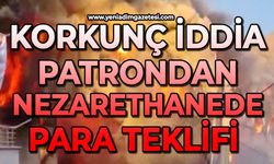 Korkunç iddia: Patrondan nezarethanede para teklifi