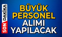 Büyük personel alımı yapılacak