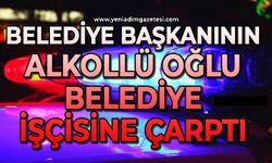 Belediye Başkanının alkollü oğlu belediye işçisine çarptı