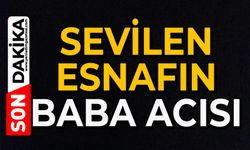 Sevilen esnafın baba acısı