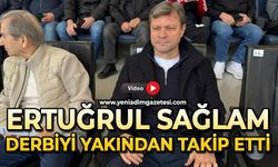 Ertuğrul Sağlam derbiyi yakından takip etti