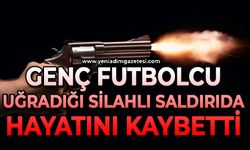 Genç futbolcu uğradığı silahlı saldırıda hayatını kaybetti