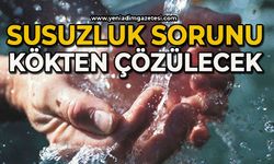 Susuzluk sorunu kökten çözülecek