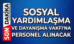 Sosyal Yardımlaşma ve Dayanışma Vakfı'na personel alınacak