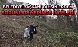 Belediye Başkanı Tahsin Erdem sorunları yerinde inceledi