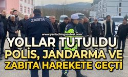 Yollar tutuldu: polis, jandarma ve zabıta harekete geçti