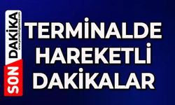 Terminalde hareketli dakikalar