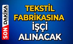 Tekstil fabrikasına işçi alınacak