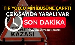 Tır yolcu minibüsüne çarptı: Çok sayıda yaralı var