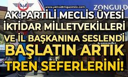 AK Partili Meclis Üyesi Milletvekilleri ve İl Başkanına seslendi: Başlatın artık tren seferlerini!