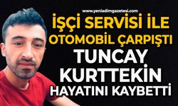İşçi servisi ile otomobil çarpıştı: Tuncay Kurttekin hayatını kaybetti